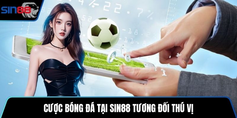 Cược bóng đá tại SIN88 tương đối thú vị