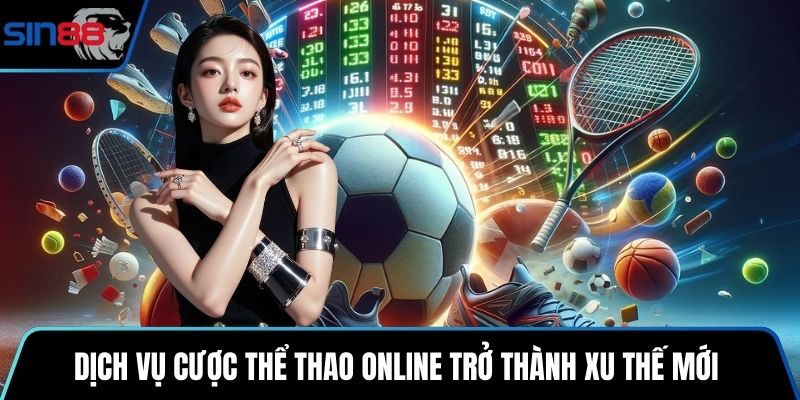 Dịch vụ cược thể thao online trở thành xu thế mới 